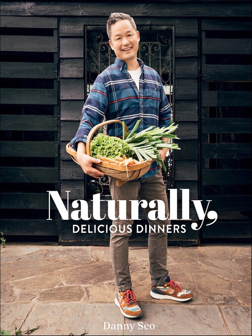 Title details for Naturally, Delicious Dinners by Danny Seo - Available